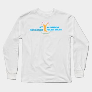 My Motivation - Katherine Helen Brunt Long Sleeve T-Shirt